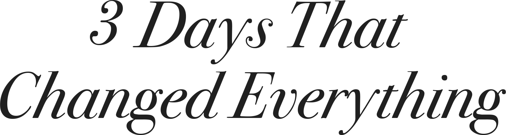 3 Days That Changed Everything-bw 3 Days That Changed Everything-bw
